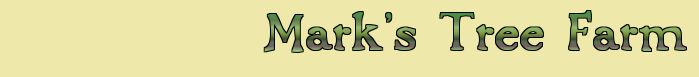"Mark's Tree Farm, your place for Reasonably Priced Smoking Woods"