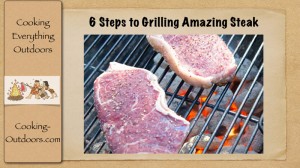 6 Steps to Grilling Amazing Steak